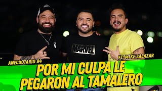 Anecdotario 94 Por mi culpa le pegaron al tamalero Ft. Mike Salazar