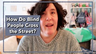 How Do Blind People Know When to Cross the Street?