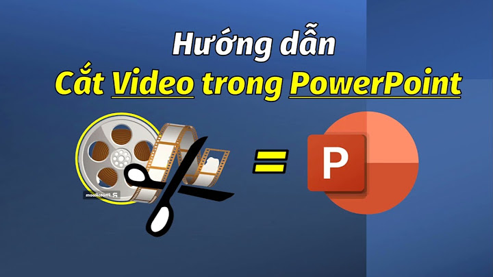 Hướng dẫn cắt video trong powerpoint 2023 năm 2024