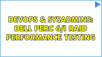 DevOps & SysAdmins: Dell PERC 6/i RAID Performance Testing