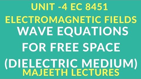 EC 8451 ELECTROMAGNETIC FIELDS-WAVE EQUATIONS IN FREE SPACE