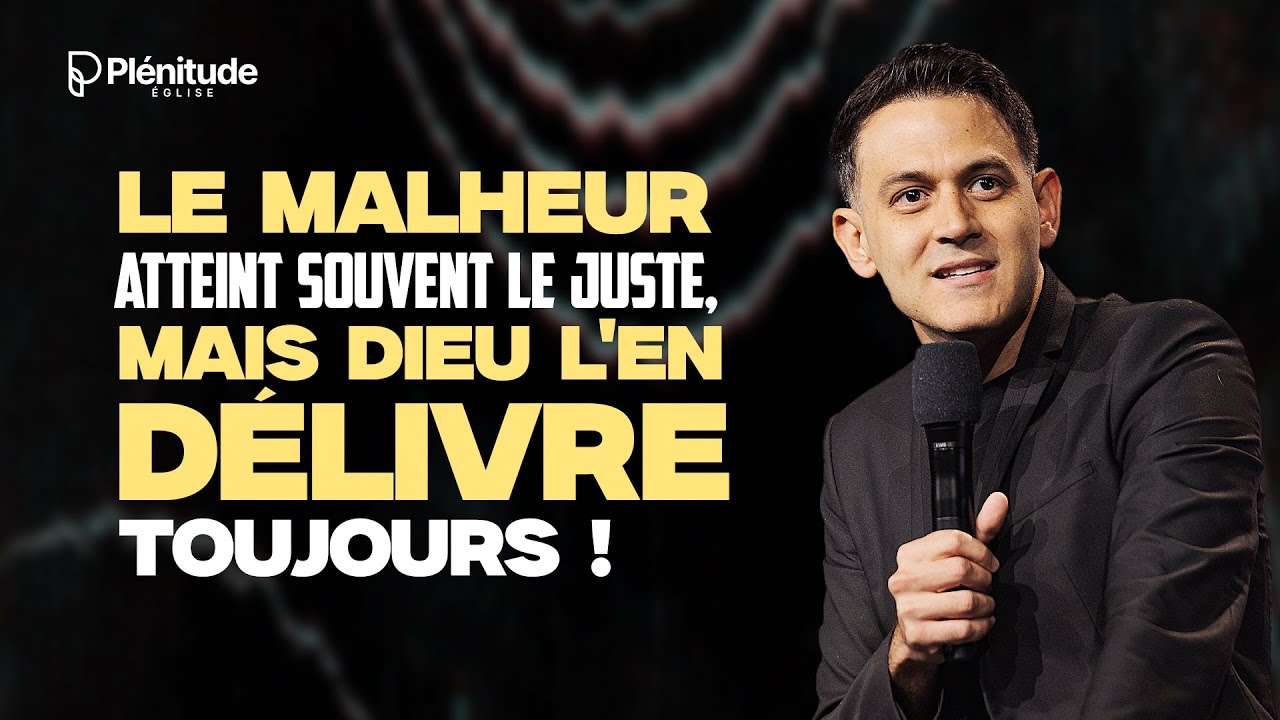 Le malheur atteint SOUVENT le juste, mais Dieu l'en délivre TOUJOURS