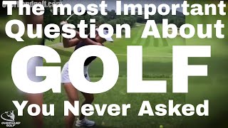 MOST IMPORTANT QUESTION ABOUT GOLF you never asked