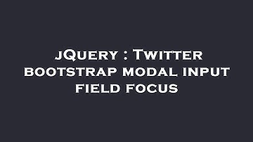 jQuery : Twitter bootstrap modal input field focus