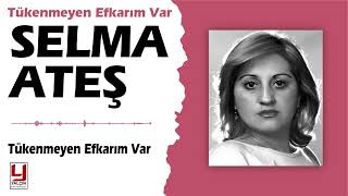 Selma Ateş - Tükenmeyen Efkarım Var