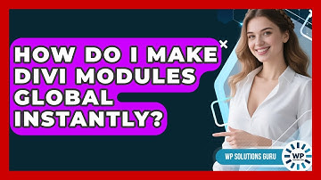 How Do I Make Divi Modules Global Instantly? - WP Solutions Guru