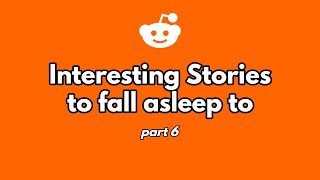 30 minutes of interesting stories to fall asleep to. (part 6)