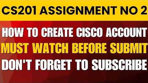 CS201 Assignment 2 | How to Create Cisco NetAcad Account | Step-by-Step Guide