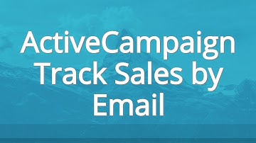 ActiveCampaign Track Sales By Email