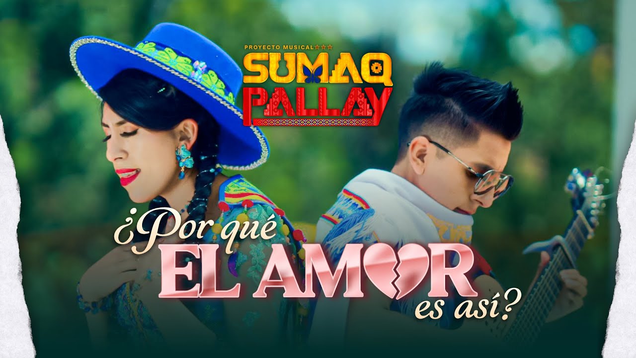 Sumaq Pallay ¿Porqué el amor es así? Official (2026) 4k