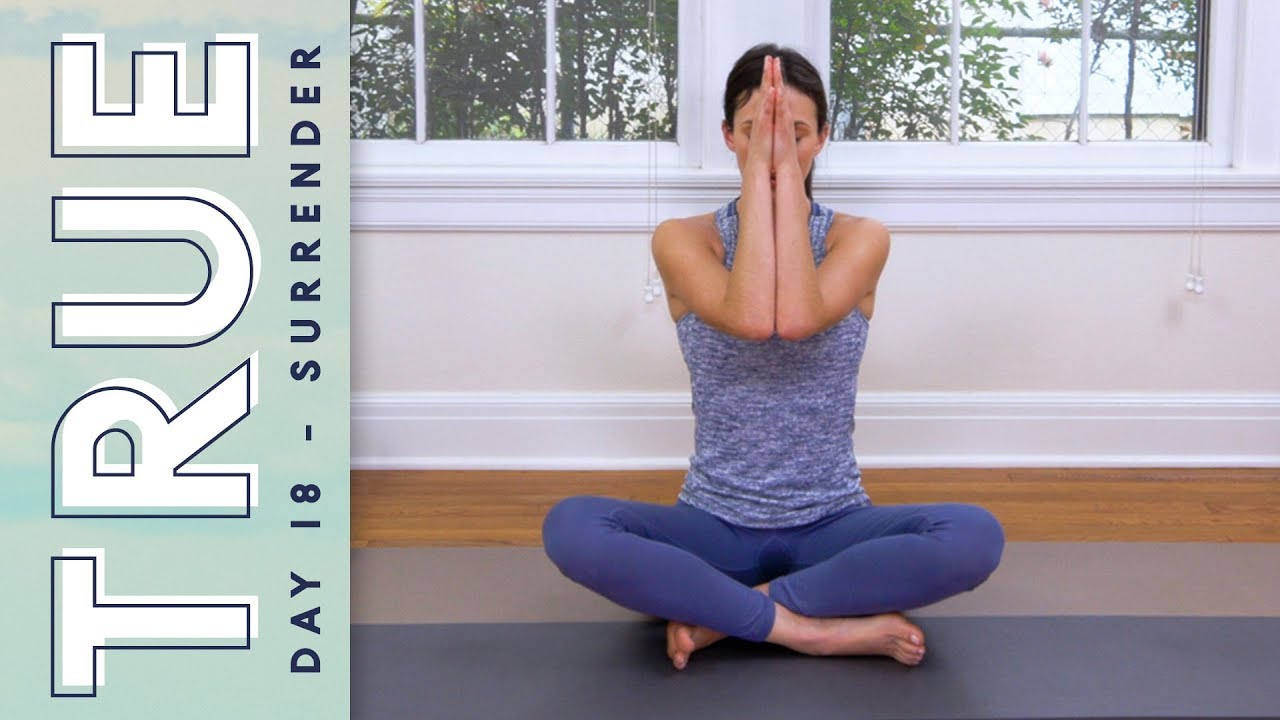 TRUE - Day 18 - SURRENDER  |  Yoga With Adriene