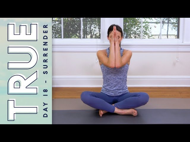 TRUE - Day 18 - SURRENDER  |  Yoga With Adriene
