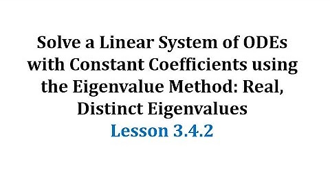(3.4.2) Solve a Linear System of ODEs using the Eigenvalue Method: Real, Distinct Eigenvalues