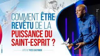 COMMENT ÊTRE REVÊTU DE LA PUISSANCE DU SAINT-ESPRIT ? | Apôtre Yves CASTANOU | DIMANCHE 11/06/2023