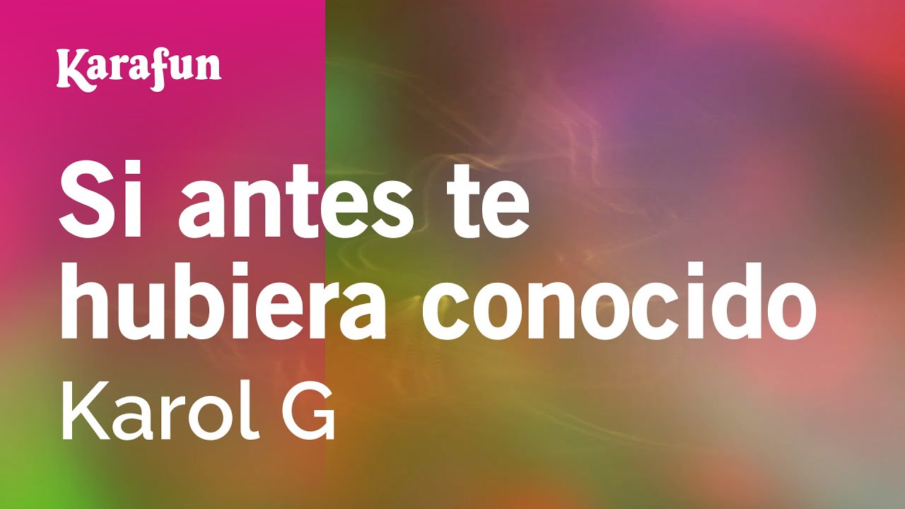 Si antes te hubiera conocido - Karol G | Versión Karaoke | KaraFun Si antes te hubiera conocido - Karol G | Versión Karaoke | KaraFun