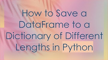 How to Save a DataFrame to a Dictionary of Different Lengths in Python