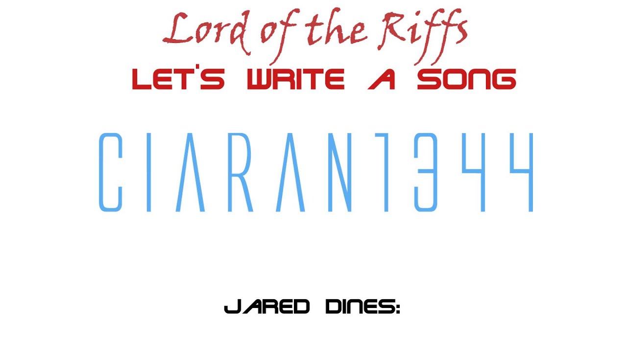 Jared Dines - 'Let's Write A Song' Submission [Lord of the Riffs]