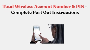 Total Wireless Account Number & PIN – Complete Port Out Instructions