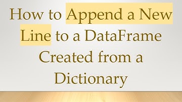 How to Append a New Line to a DataFrame Created from a Dictionary