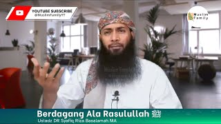 Berdagang Ala Rasulullah ﷺ, Ustadz Syafiq Riza Basalamah