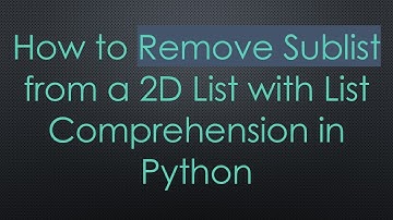 How to Remove Sublist from a 2D List with List Comprehension in Python