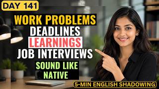 Sound Like Native | Work Problems, Deadlines, Learnings, Job Interviews | English Shadowing