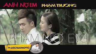 [MV HD] Anh Nợ Em - Phạm Trưởng