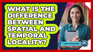 What Is the Difference Between Spatial and Temporal Locality? Profile