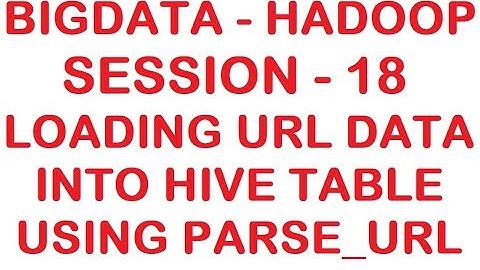 Loading URL data into HIVE tables using parse_url Function - Big data - Hadoop Tutorial - Session 18