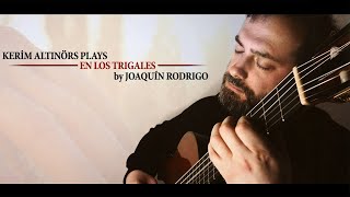 Kerim Altınörs Plays En Los Trigales by Joaquín Rodrigo
