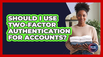 Should I Use Two-Factor Authentication For Accounts?