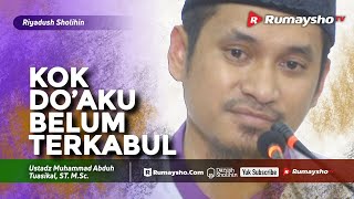 Riyadhus Shalihin : Kok Do’aku Belum Terkabul? - Ustadz M Abduh Tuasikal