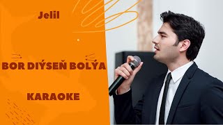 Jelil - Bor diýseñ bolýa (TURKMEN KARAOKE)