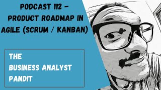 What is a Product Roadmap in Agile | Scrum | Kanban - Podcast 112