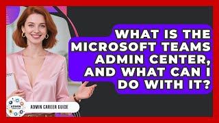 What Is The Microsoft Teams Admin Center, And What Can I Do With It? - Admin Career Guide