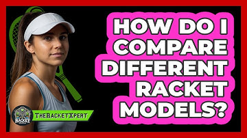 How Do I Compare Different Racket Models?