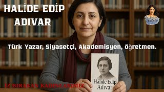 Halide Edip Adıvar I Türk Yazar, Siyasetçi, Akademisyen, Öğretmen.