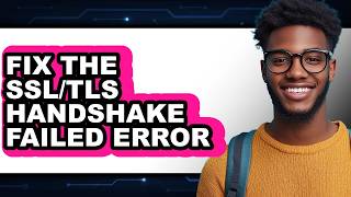 How to Fix the Ssl/tls Handshake Failed Error (updated)