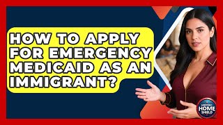 How To Apply For Emergency Medicaid As An Immigrant - Hispanic Home Shield