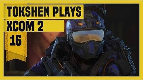 XCOM 2: Take Back Earth-  Part 16