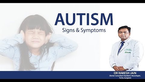 Autism: Signs & Symptoms by Dr. Rakesh Jain