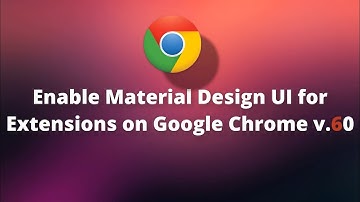 Enable Material Design UI for Extensions on Google Chrome v.60