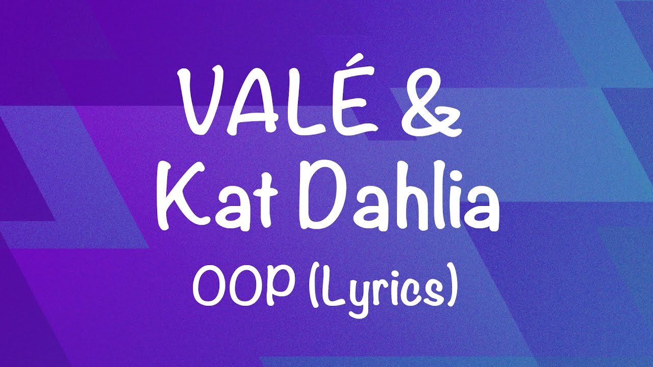 VALÉ - oop (feat. Kat Dahlia) (Lyric Video)