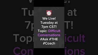 Ask THE Coach - LIVE! This week’s topic: Difficult Conversations. Tune in for insights and advice.