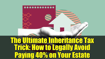 The Ultimate Inheritance Tax Trick: How to Legally Avoid Paying 40% on Your Estate
