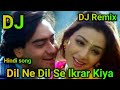 Dil ne dil se ikrar kiya humne tumse pyar kiya song dj remix song