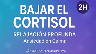 Música para Bajar el Cortisol (2 Horas) | Relajación Profunda y Ansiedad en Calma