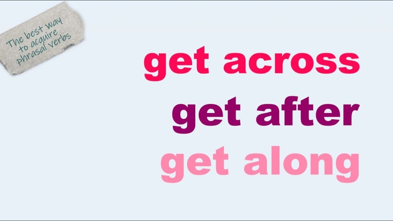 3 phrasal verbs to acquire: get across, get after, get alone - YouTube
