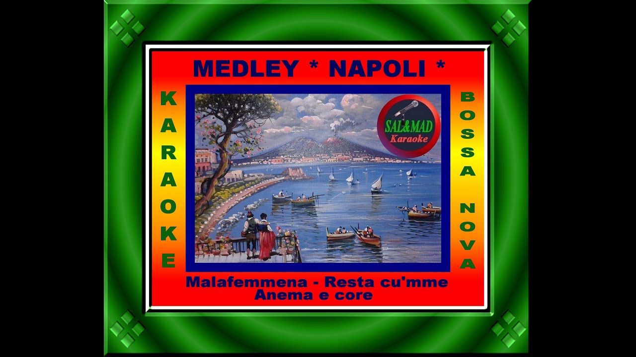 MEDLEY NAPOLI - KARAOKE -  (MALAFEMMENA - RESTA CU'MME - ANEMA E CORE) - BASE: “SAL&MAD-2024”