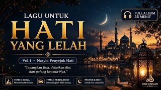 Lagu Untuk Hati Yang Lelah Vol.1 π Nasyid Penyejuk Hati & Perjalanan Hijrah | Full Album 35 Menit Lagu Untuk Hati Yang Lelah Vol.1 π Nasyid Penyejuk Hati & Perjalanan Hijrah | Full Album 35 Menit